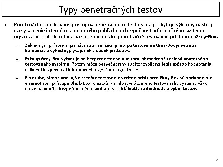 Typy penetračných testov q Kombinácia oboch typov prístupov penetračného testovania poskytuje výkonný nástroj na