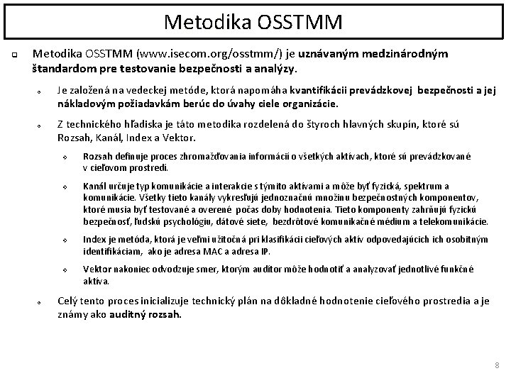 Metodika OSSTMM q Metodika OSSTMM (www. isecom. org/osstmm/) je uznávaným medzinárodným štandardom pre testovanie