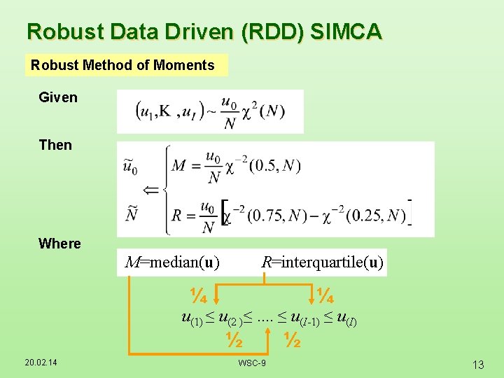 Robust Data Driven (RDD) SIMCA Robust Method of Moments Given Then Where M=median(u) R=interquartile(u) Robust Data Driven (RDD) SIMCA Robust Method of Moments Given Then Where M=median(u) R=interquartile(u)