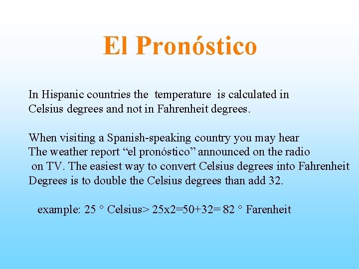 El Pronóstico In Hispanic countries the temperature is calculated in Celsius degrees and not