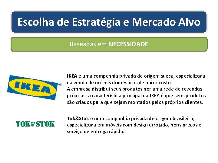 Escolha de Estratégia e Mercado Alvo Baseadas em NECESSIDADE IKEA é uma companhia privada