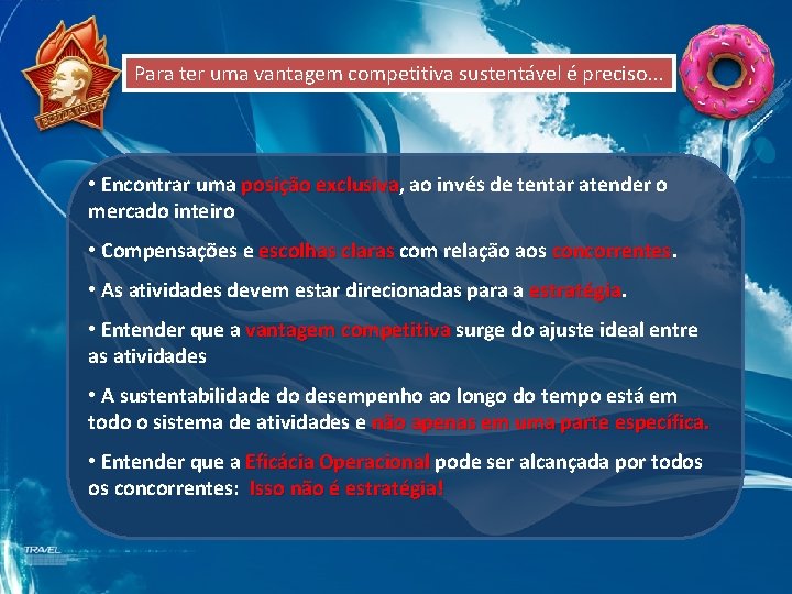 Para ter uma vantagem competitiva sustentável é preciso. . . • Encontrar uma posição