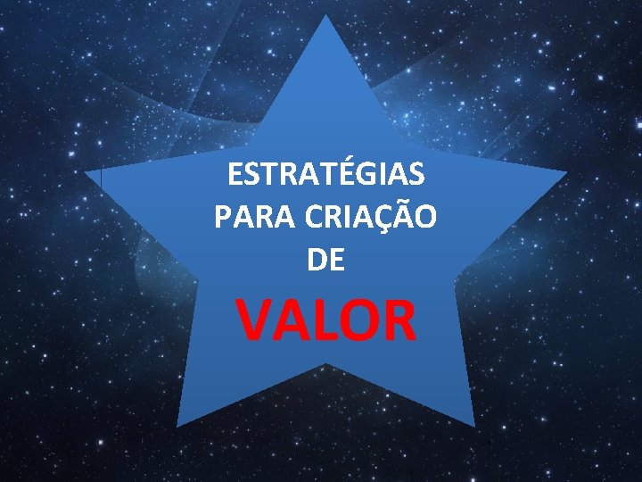 ESTRATÉGIAS PARA CRIAÇÃO DE VALOR 