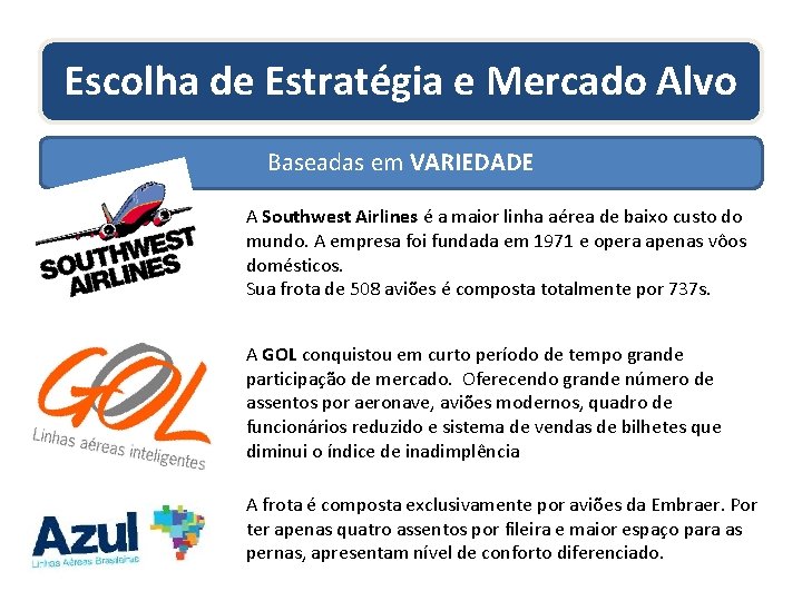 Escolha de Estratégia e Mercado Alvo Baseadas em VARIEDADE A Southwest Airlines é a