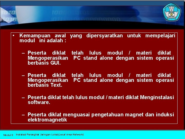  • Kemampuan awal yang dipersyaratkan untuk mempelajari modul ini adalah : – Peserta