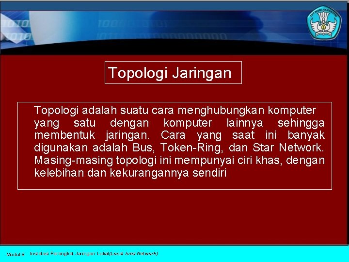 Topologi Jaringan Topologi adalah suatu cara menghubungkan komputer yang satu dengan komputer lainnya sehingga