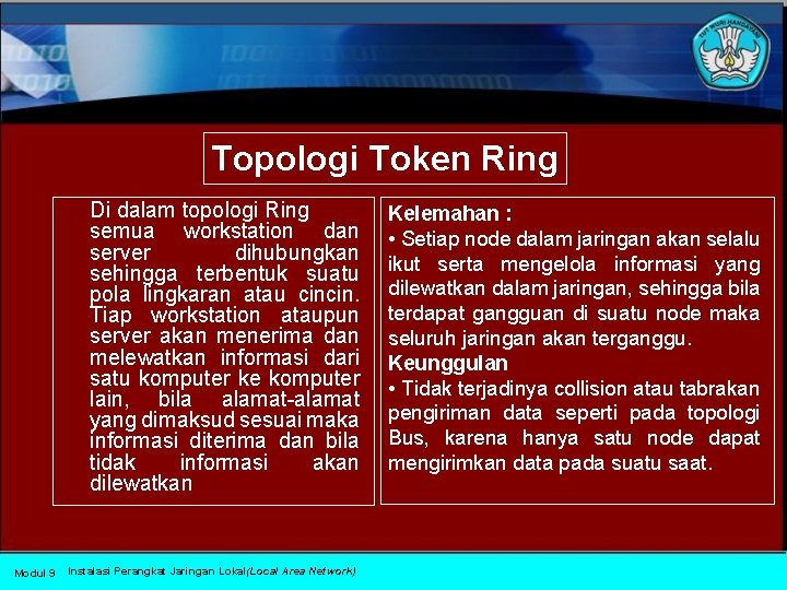 Topologi Token Ring Di dalam topologi Ring semua workstation dan server dihubungkan sehingga terbentuk