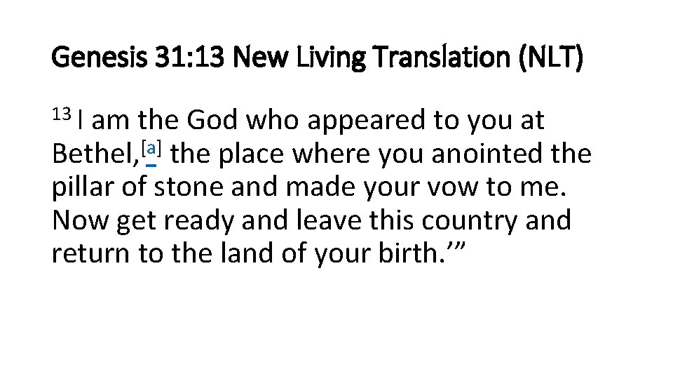 Genesis 31: 13 New Living Translation (NLT) 13 I am the God who appeared Genesis 31: 13 New Living Translation (NLT) 13 I am the God who appeared