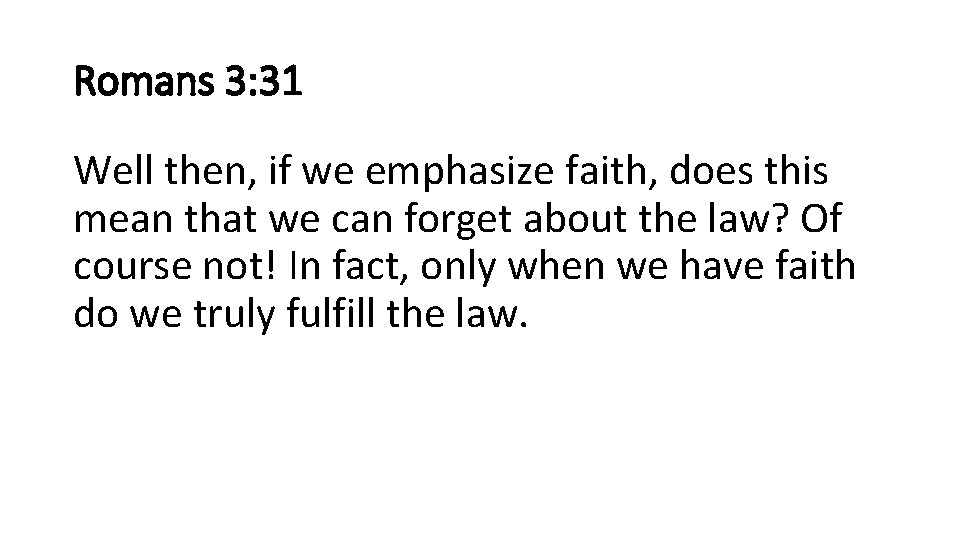 Romans 3: 31 Well then, if we emphasize faith, does this mean that we