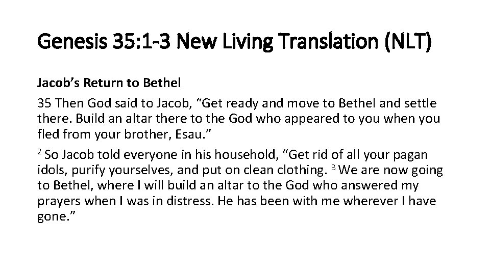 Genesis 35: 1 -3 New Living Translation (NLT) Jacob’s Return to Bethel 35 Then