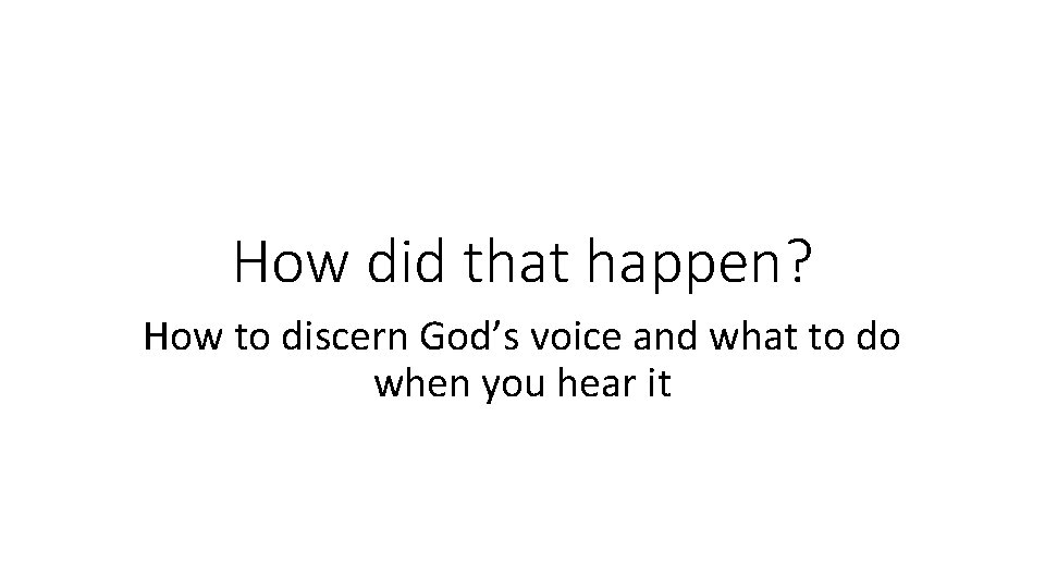How did that happen? How to discern God’s voice and what to do when How did that happen? How to discern God’s voice and what to do when