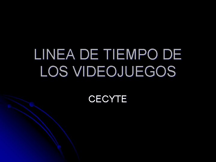 LINEA DE TIEMPO DE LOS VIDEOJUEGOS CECYTE LINEA DE TIEMPO DE LOS VIDEOJUEGOS CECYTE