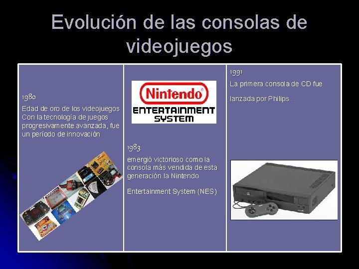 Evolución de las consolas de videojuegos 1991 La primera consola de CD fue 1980 Evolución de las consolas de videojuegos 1991 La primera consola de CD fue 1980