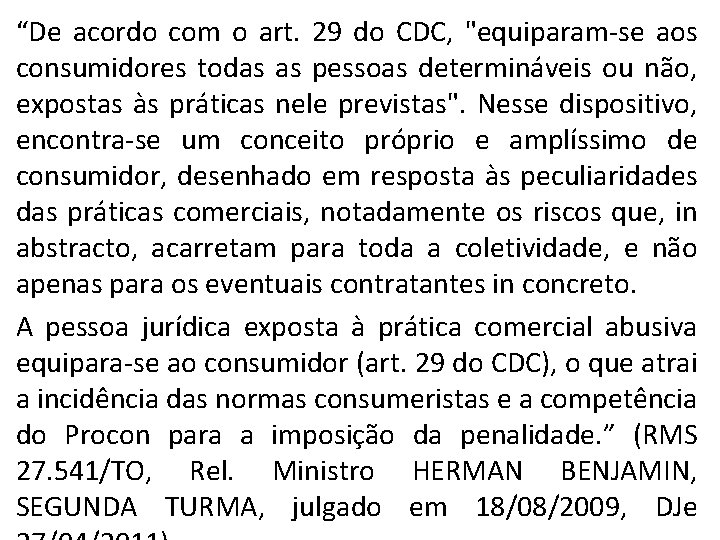 “De acordo com o art. 29 do CDC, "equiparam-se aos consumidores todas as pessoas