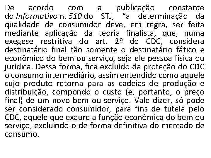 De acordo com a publicação constante do Informativo n. 510 do STJ, “a determinação