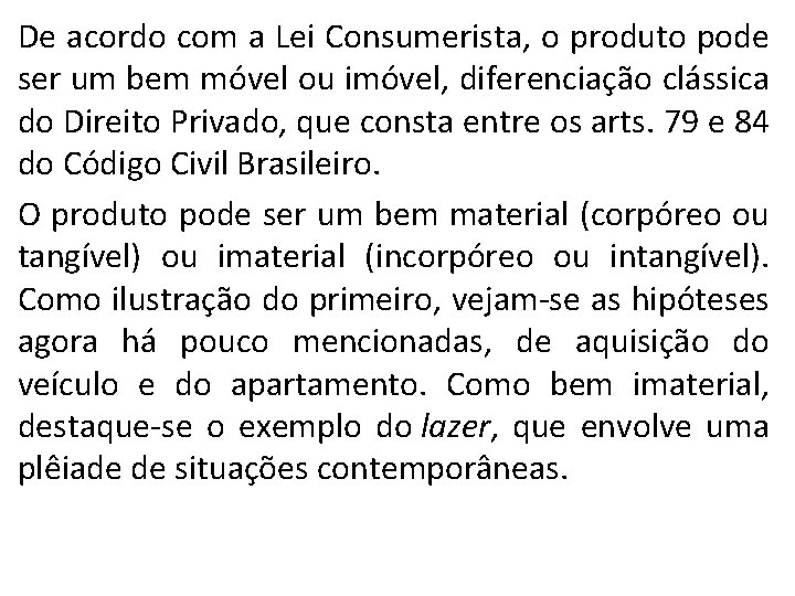 De acordo com a Lei Consumerista, o produto pode ser um bem móvel ou