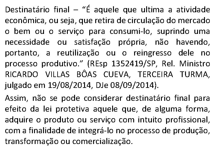 Destinatário final – “É aquele que ultima a atividade econômica, ou seja, que retira