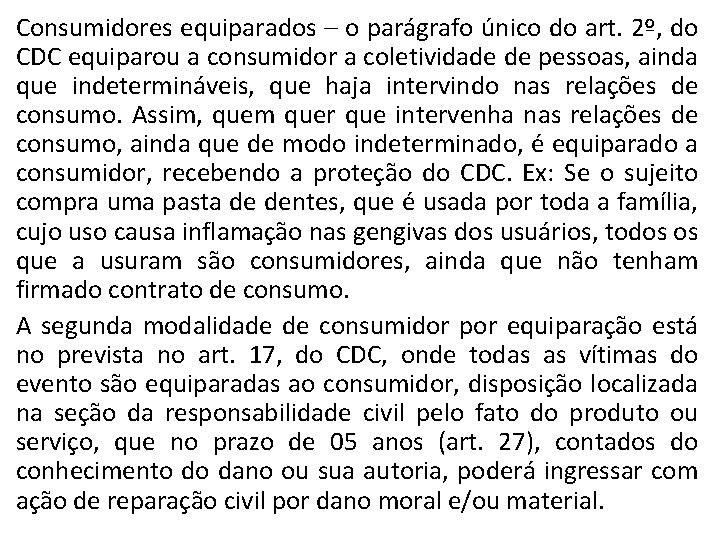 Consumidores equiparados – o parágrafo único do art. 2º, do CDC equiparou a consumidor