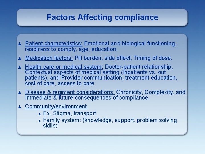 Factors Affecting compliance ▲ Patient characteristics: Emotional and biological functioning, readiness to comply, age,