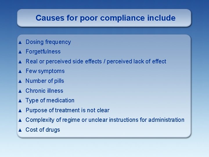 Causes for poor compliance include ▲ Dosing frequency ▲ Forgetfulness ▲ Real or perceived