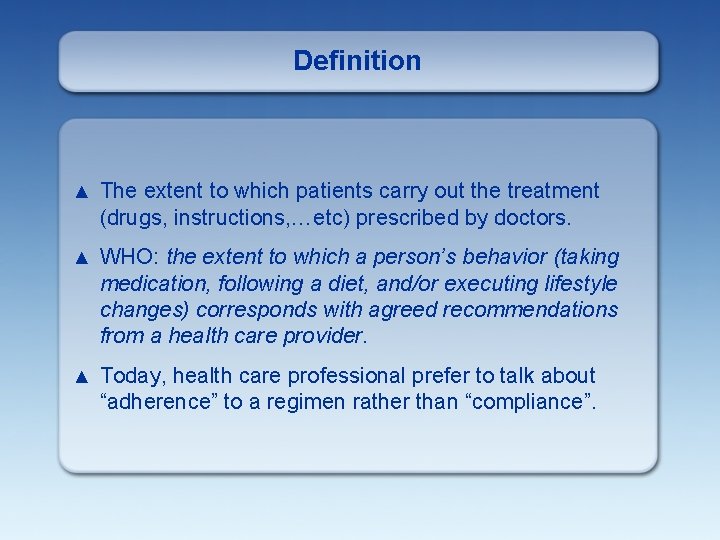 Definition ▲ The extent to which patients carry out the treatment (drugs, instructions, …etc)