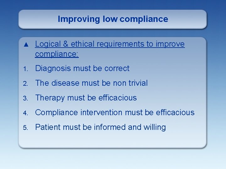 Improving low compliance ▲ Logical & ethical requirements to improve compliance: 1. Diagnosis must