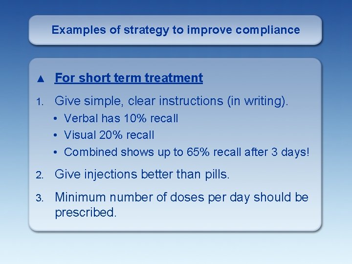 Examples of strategy to improve compliance ▲ For short term treatment 1. Give simple,