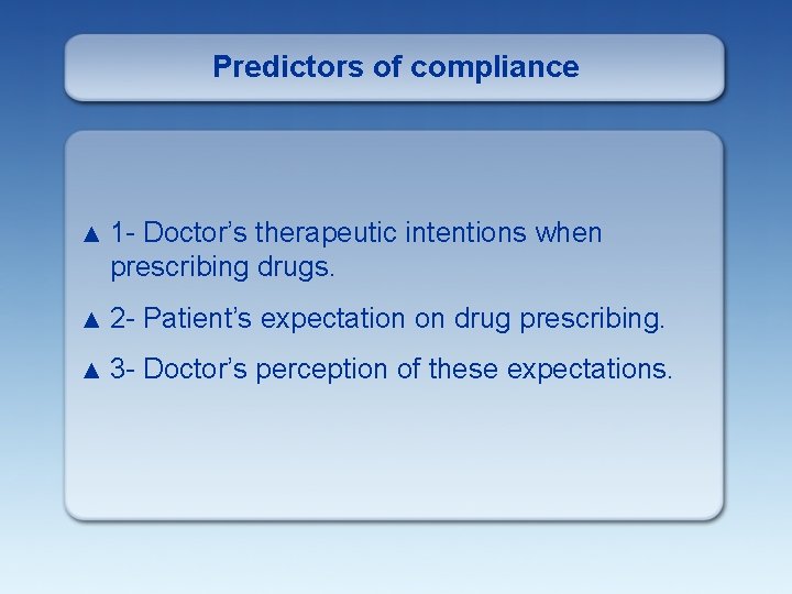 Predictors of compliance ▲ 1 - Doctor’s therapeutic intentions when prescribing drugs. ▲ 2