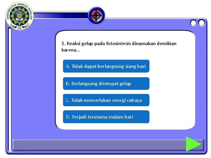 1. Reaksi gelap pada fotosintesis dinamakan demikian karena… A. Tidak dapat berlangsung siang hari