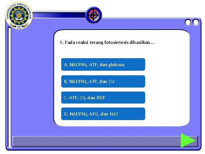 6. Pada reaksi terang fotosintesis dihasilkan. . . A. NADPH 2, ATP, dan glukosa