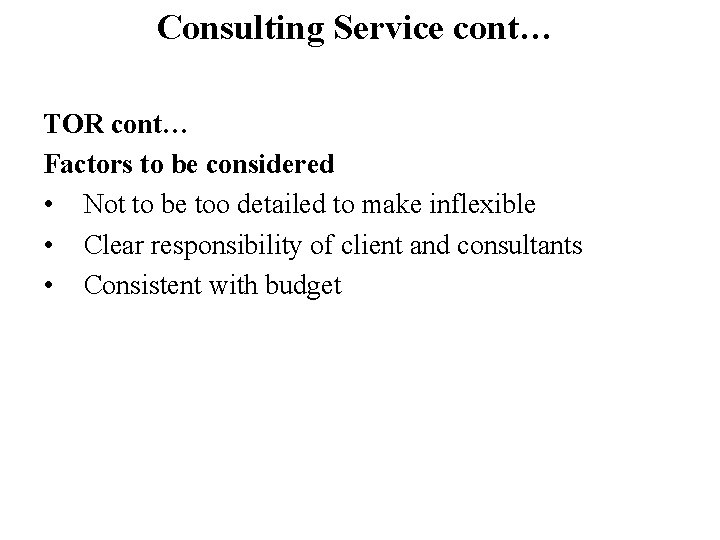 Consulting Service cont… TOR cont… Factors to be considered • Not to be too