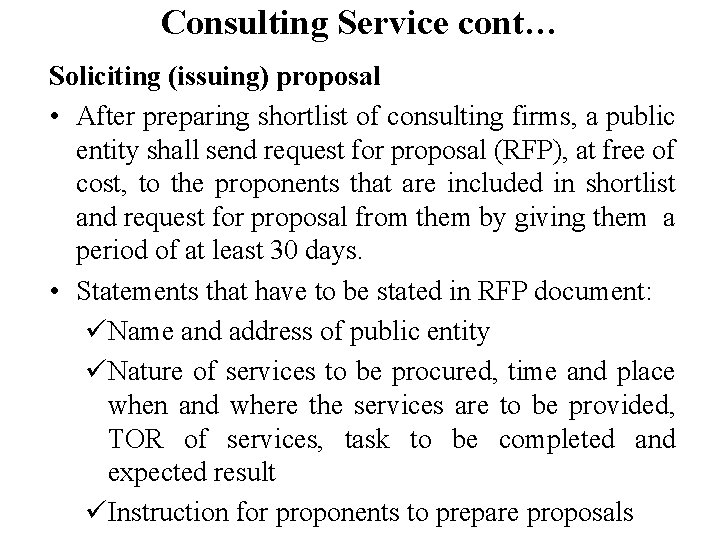 Consulting Service cont… Soliciting (issuing) proposal • After preparing shortlist of consulting firms, a