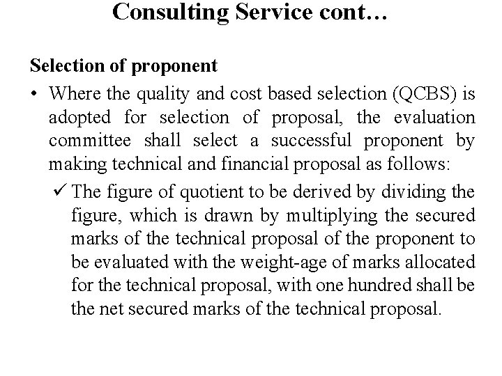 Consulting Service cont… Selection of proponent • Where the quality and cost based selection