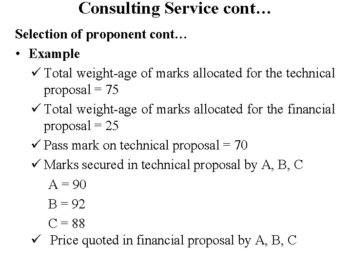 Consulting Service cont… Selection of proponent cont… • Example ü Total weight-age of marks