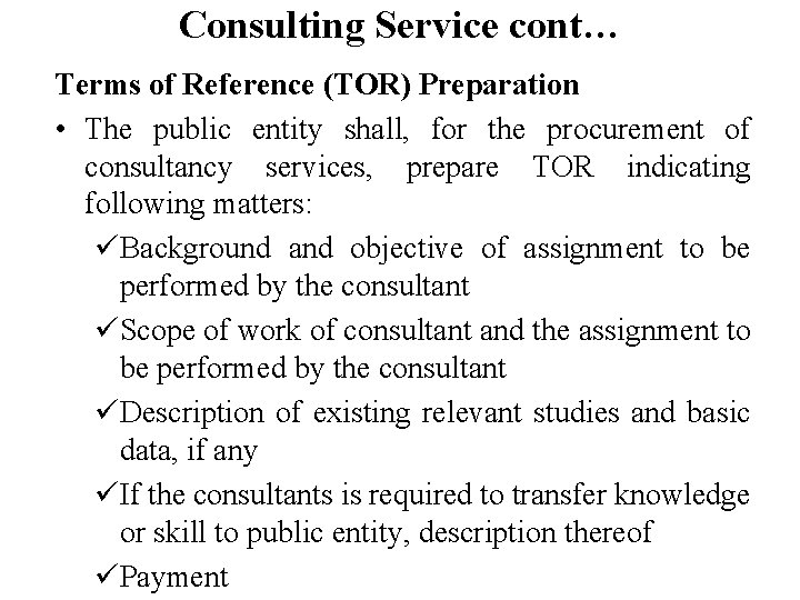 Consulting Service cont… Terms of Reference (TOR) Preparation • The public entity shall, for