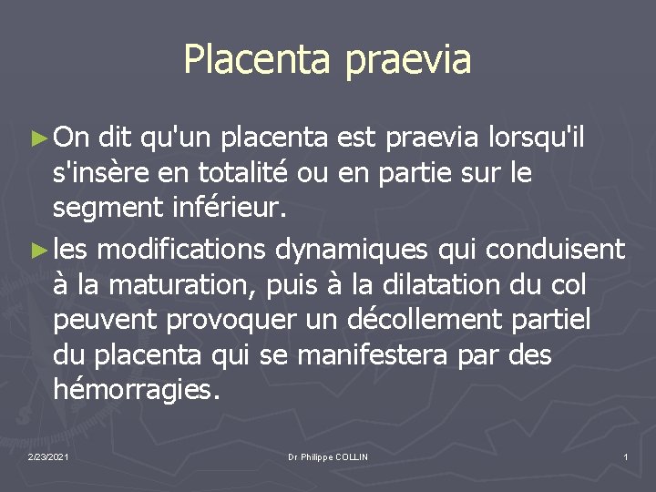 Placenta praevia ► On dit qu'un placenta est praevia lorsqu'il s'insère en totalité ou
