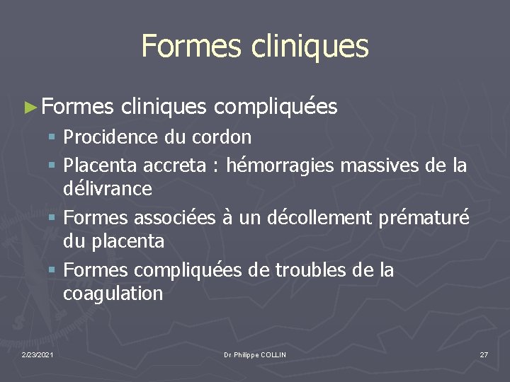 Formes cliniques ► Formes cliniques compliquées § Procidence du cordon § Placenta accreta :