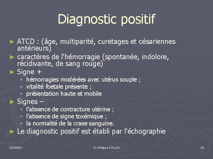 Diagnostic positif ATCD : (âge, multiparité, curetages et césariennes antérieurs) ► caractères de l'hémorragie