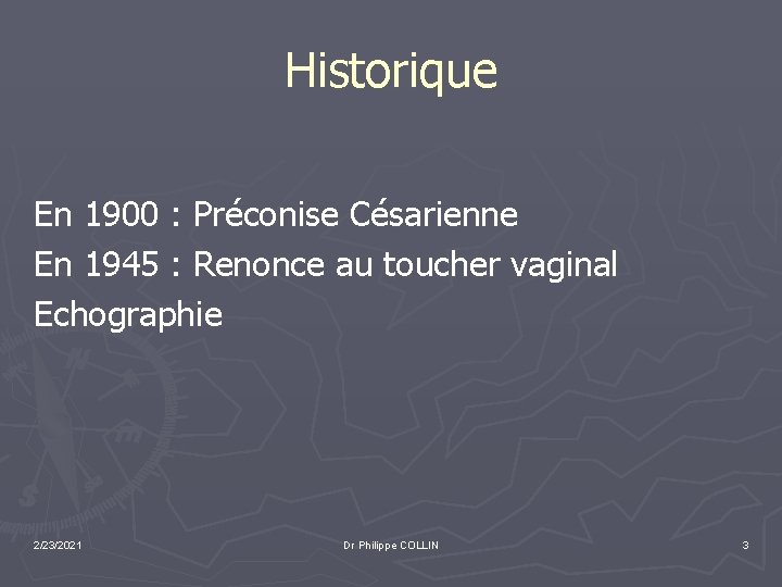 Historique En 1900 : Préconise Césarienne En 1945 : Renonce au toucher vaginal Echographie