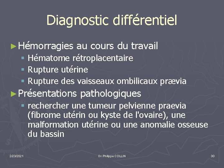 Diagnostic différentiel ► Hémorragies au cours du travail § Hématome rétroplacentaire § Rupture utérine