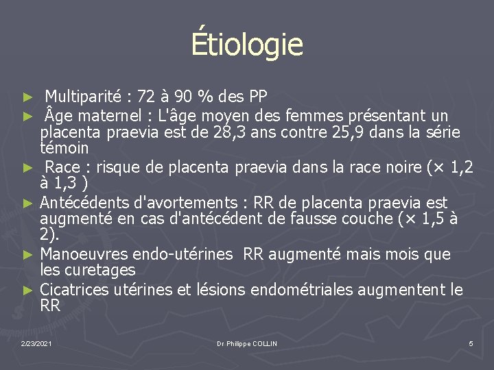 Étiologie Multiparité : 72 à 90 % des PP ge maternel : L'âge moyen