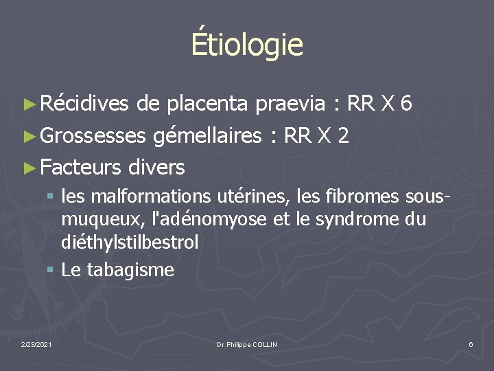 Étiologie ► Récidives de placenta praevia : RR X 6 ► Grossesses gémellaires :