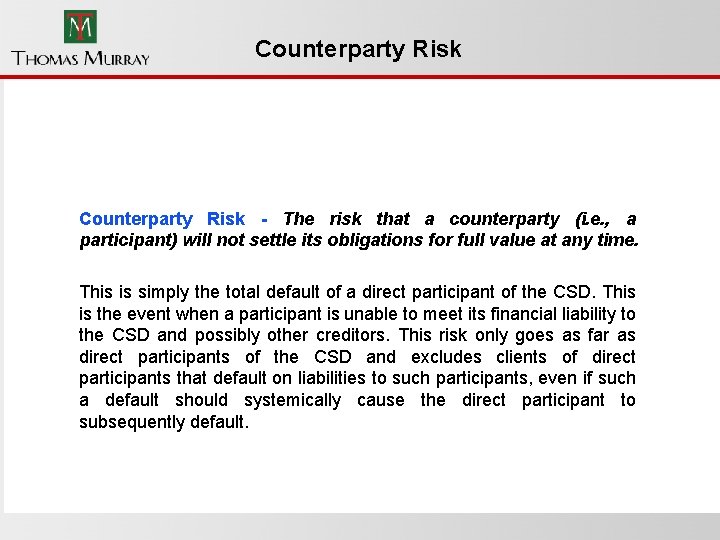 Counterparty Risk - The risk that a counterparty (i. e. , a participant) will
