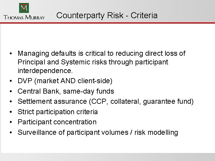 Counterparty Risk - Criteria • Managing defaults is critical to reducing direct loss of