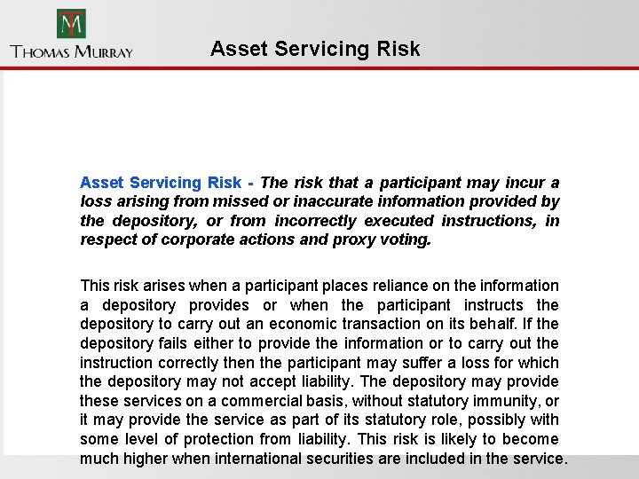Asset Servicing Risk - The risk that a participant may incur a loss arising