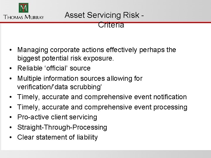 Asset Servicing Risk Criteria • Managing corporate actions effectively perhaps the biggest potential risk
