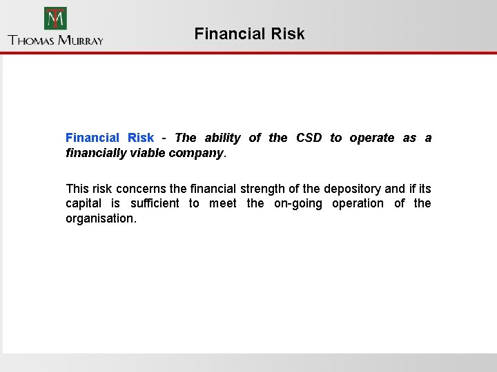 Financial Risk - The ability of the CSD to operate as a financially viable