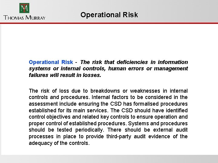 Operational Risk - The risk that deficiencies in information systems or internal controls, human