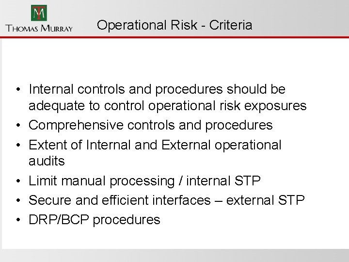 Operational Risk - Criteria • Internal controls and procedures should be adequate to control