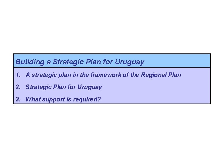 Building a Strategic Plan for Uruguay 1. A strategic plan in the framework of